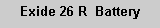 Text Box: Exide 26 R  Battery